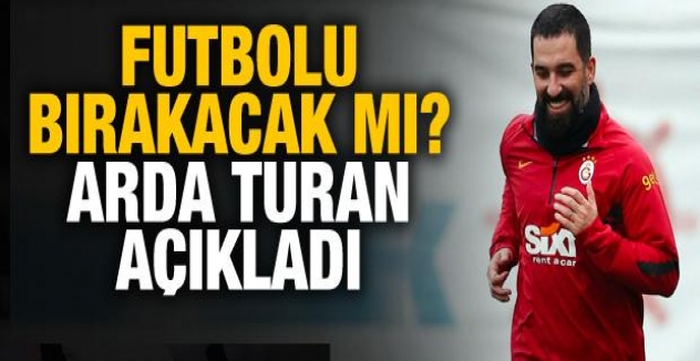 Futbolu bırakacak mı? Arda Turan açıkladı