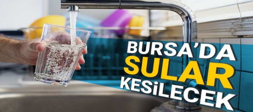Bursa'da iki ilçede su kesintisi yapılacak! O tarihlere dikkat