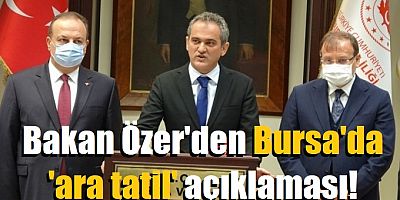 Bakan Özer'den Bursa'da 'ara tatil' açıklaması!