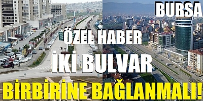 Bursa’da iki bulvar mutlaka birbirine bağlanmalı!