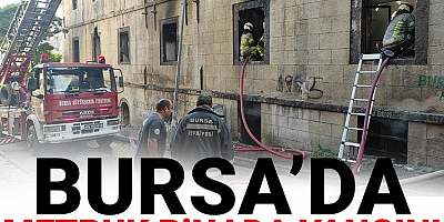 Bursa'da metruk binada yangın!