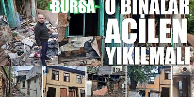Bursa’da o binalar acilen yıkılmalı!