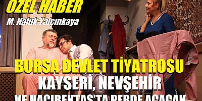 Bursa Devlet Tiyatrosu kayser, Nevşehir ve Hacıbektaş’ta perde açacak