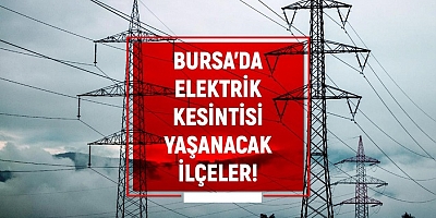 12-13 Şubat Bursa'da elektrik ne zaman ve nerede kesilecek? İşte elektrik kesintisi yaşanacak ilçeler!
