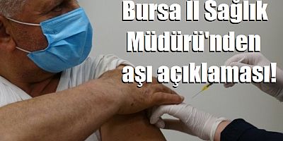 Bursa İl Sağlık Müdürü'nden aşı açıklaması!
