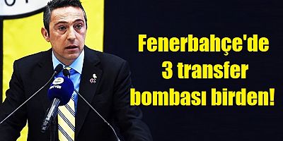 Fenerbahçe'de 3 transfer bombası birden!