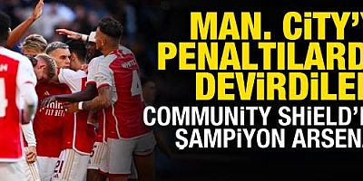 Manchester City'yi penaltılarda devirdiler! Community Shield’da şampiyon Arsenal!