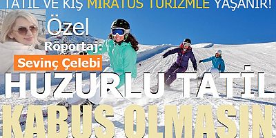 Tatil ve Kış Miratus Turizimle yaşanır!   