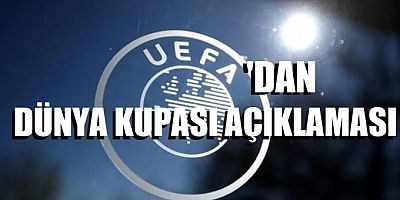 UEFA'dan Dünya Kupası açıklaması