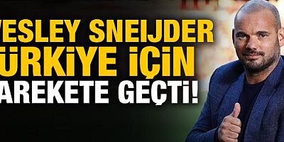Wesley Sneijder Türkiye için harekete geçti! 