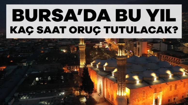 Bursa Bu Yıl Kaç Saat Oruç Tutacak? | 2026 BURSA İMSAKİYESİ