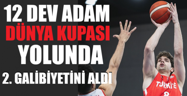 12 Dev Adam, Dünya Kupası yolunda 2. galibiyetini aldı