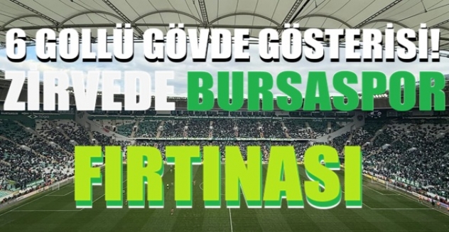 6 Gollü Gövde Gösterisi! Zirvede Bursaspor Fırtınası