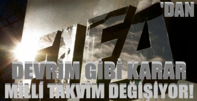 FIFA'dan devrim gibi karar! Milli takvim değişiyor