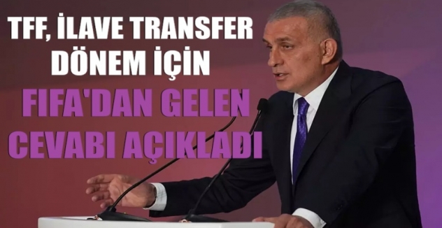 TFF, ilave transfer dönemi için FIFA'dan gelen cevabı açıkladı