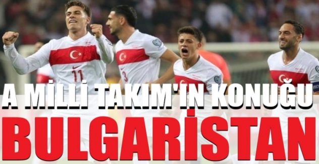 A Milli Takım'ın konuğu Bulgaristan