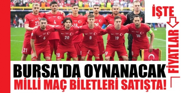 Bursa'da oynanacak milli maç biletleri satışta! İşte fiyatlar...