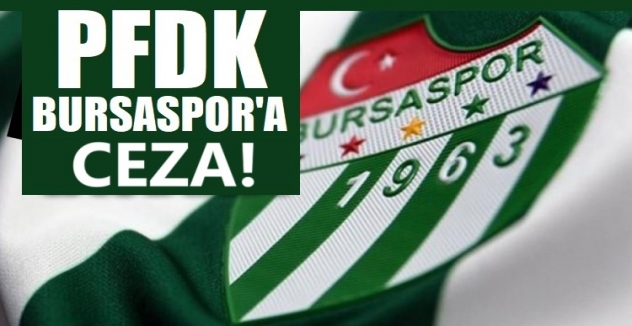 Bursaspor'a PFDK'dan 3 ayrı ceza!