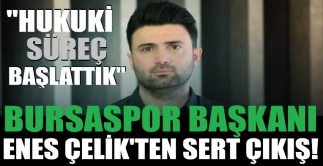 Bursaspor Başkanı Enes Çelik'ten flaş açıklama: 