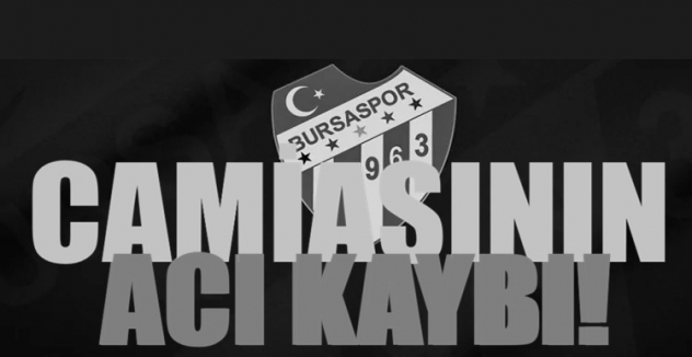 Bursaspor camiasının acı kaybı!