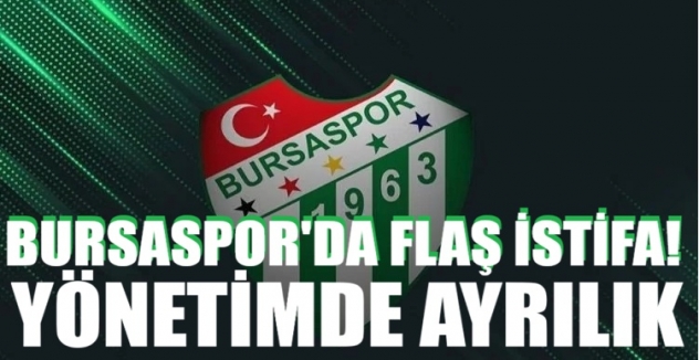 Bursaspor’da flaş istifa! Yönetimde ayrılık 