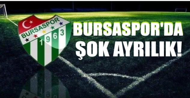 Bursaspor’da flaş ayrılık! 