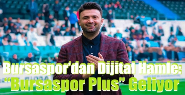 Bursaspor’dan Dijital Hamle: “Bursaspor Plus” Geliyor