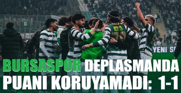 Bursaspor deplasmanda 2 puan bıraktı...