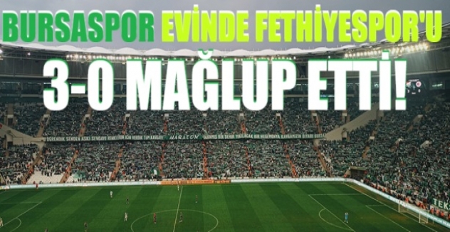 Bursaspor Evinde Fethiyespor’u 3-0 Mağlup Etti!