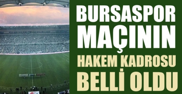 Bursaspor maçının hakem kadrosu belli oldu!