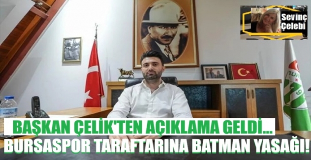 Bursaspor taraftarına Batman yasağı! Başkan Çelik: “Yasaklamak kolay, esas olan tedbir almak”