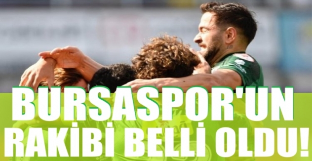 Bursaspor'un rakibi belli oldu! Süper Lig...