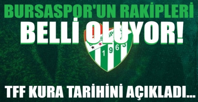Bursaspor'un rakipleri belli oluyor! TFF kura tarihini açıkladı...