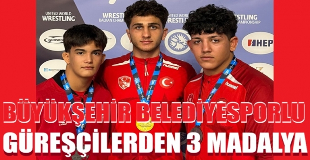 Büyükşehir Belediyesporlu güreşçilerden 3 madalya