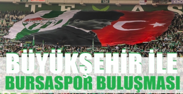 Büyükşehir’le Bursaspor buluşması