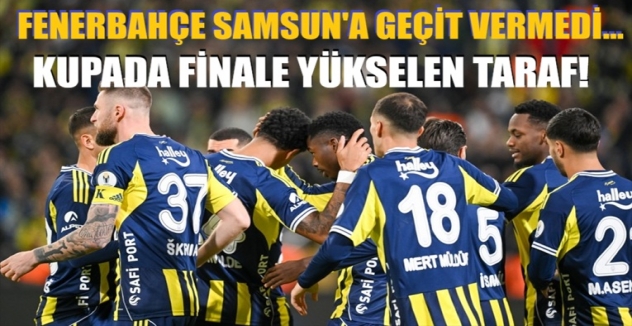 Fenerbahçe kupada finale yükselen taraf! Samsun'a geçit vermedi..
