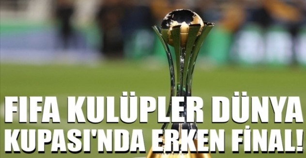 FIFA Kulüpler Dünya Kupası'nda erken final!