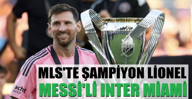 MLS'te şampiyon Lionel Messi'li Inter Miami