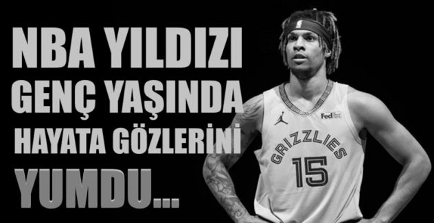 NBA yıldızı genç yaşında hayata gözlerini yumdu...