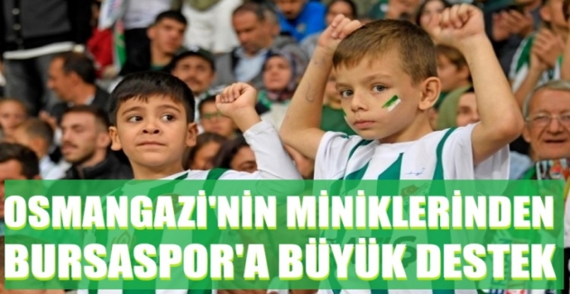 Osmangazi'nin miniklerinden Bursaspor'a büyük destek