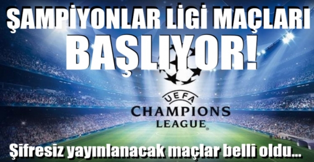 Şampiyonlar Ligi maçları başlıyor! Şifresiz yayınlanacak maçlar belli oldu...