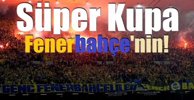 Süper Kupa Fenerbahçe'nin!