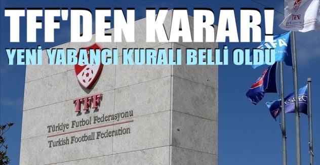 TFF'den karar! Yeni yabancı kuralı belli oldu