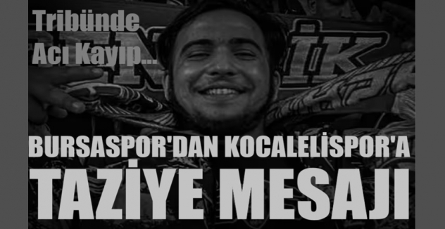 Tribünde Acı Kayıp… Bursaspor’dan Kocaelispor’a Taziye Mesajı
