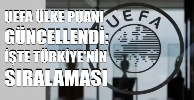 UEFA ülke puanı güncellendi; İşte Türkiye'nin sıralaması