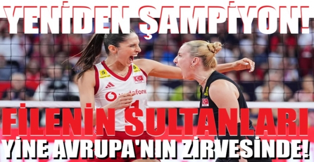 Yeniden Şampiyon! Filenin Sultanları yine Avrupa’nın zirvesinde! 