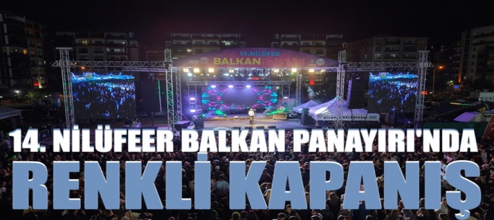 14. Nilüfer Balkan Panayırı’nda renkli kapanış