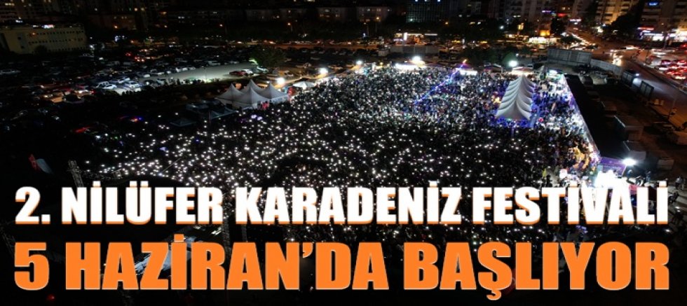 2. Nilüfer Karadeniz Festivali 5 Haziran’da başlıyor