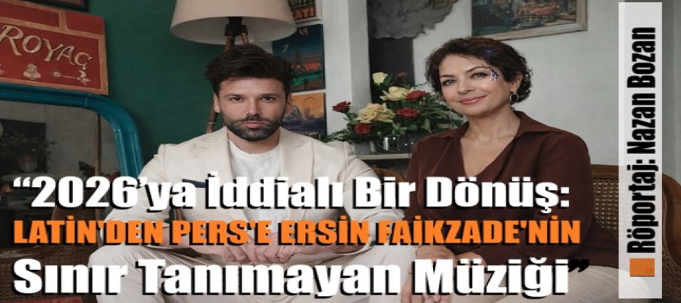 “2026’ya İddialı Bir Dönüş: Latin’den Pers’e Ersin Faikzade’nin Sınır Tanımayan Müziği”