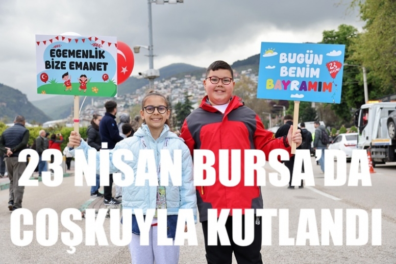 23 Nisan Bursa’da coşkuyla kutlandı
